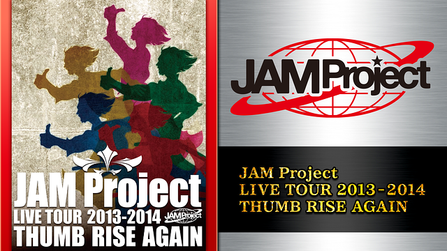JAM Project LIVE TOUR 2013-2014 THUMB RISE AGAIN_1