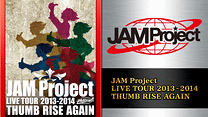 JAM Project LIVE TOUR 2013-2014 THUMB RISE AGAIN_6