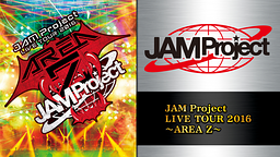JAM Project LIVE TOUR 2016 ~AREA Z