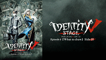 Identity V STAGE Episode1『What to draw』Side:H_6