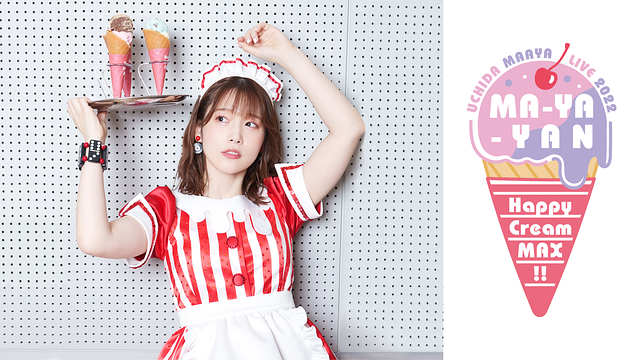 UCHIDA MAAYA LIVE 2022「MA-YA-YAN Happy Cream MAX!!」_1