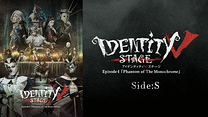 Identity V STAGE Episode4 『Phantom of The Monochrome』Side:S_6