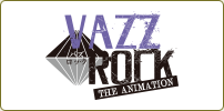 VAZZROCK THE ANIMATION