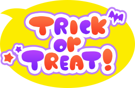 TRICK or TREAT！