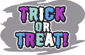 TRICK or TREAT！