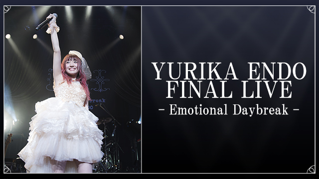 YURIKA ENDO FINAL LIVE-Emotional Daybreak-