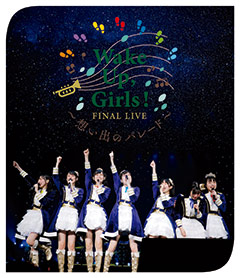 Wake Up, Girls！ FINAL LIVE ～想い出のパレード～ 