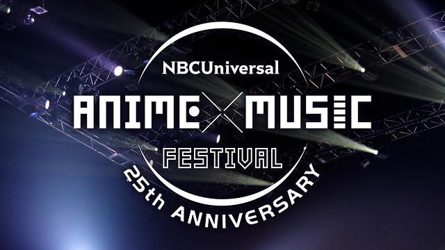 NBCUniversal ANIME×MUSIC FESTIVAL ～25th ANNIVERSARY～ | アニメ