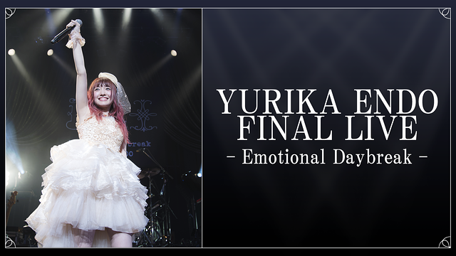 YURIKA ENDO FINAL LIVE-Emotional Daybreak-