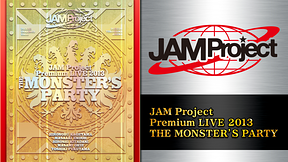 JAM Project Premium LIVE 2013 THE MONSTER’S PARTY