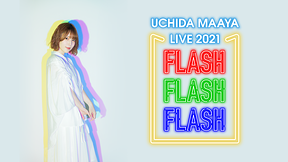 UCHIDA MAAYA LIVE 2021「FLASH FLASH FLASH」